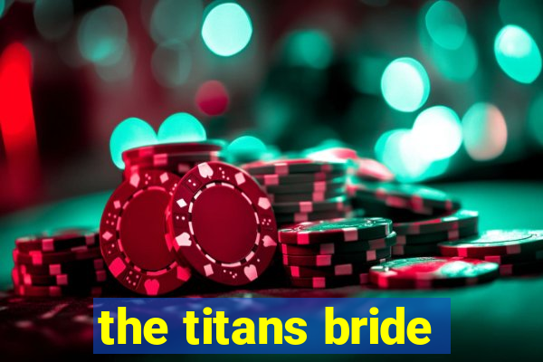 the titans bride